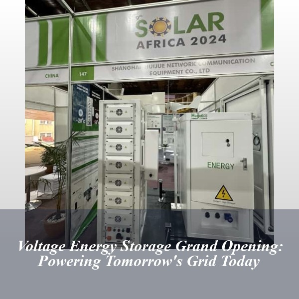 Voltage Energy Storage Grand Opening: Powering Tomorrow's Grid Today